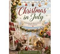 Christmas in July: Celebrating the Birth of Christ in Every Season