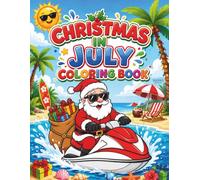 Christmas in July Coloring Book: A Summer Christmas Celebration with Santa, Beach Fun, Tropical Holiday Scenes, and Cute Festive Designs for Kids