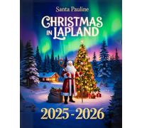 CHRISTMAS IN LAPLAND 2025 - 2026: A Travel Guide to Magical Christmas Markets, Festive Events, Local Traditions, and Must-See Holiday Attractions.