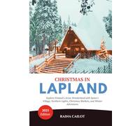 Christmas in Lapland (2025): Explore Finland’s Arctic Wonderland with Santa’s Village, Northern Lights, Christmas Markets, and Winter Adventures
