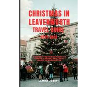 CHRISTMAS IN LEAVENWORTH TRAVEL GUIDE 2025-2026: A Winter Traveler’s Guide to Lights, Lodges, and Local Magic in Washington
