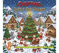 Christmas in Little Cat Village: 30 Cute Christmas Coloring Pages for Kids Ages 4-12