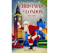 Christmas in London 2024 - 2025: 5 (Updated Christmas Travel Guide Book)