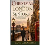 Christmas in London for Seniors: JOYFUL, RELAXED GUIDE TO HOLIDAY SIGHTS, FESTIVE TRADITIONS & UNFORGETTABLE MEMORIES (Europe for Seniors Travel Guide)