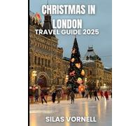 CHRISTMAS IN LONDON TRAVEL GUIDE 2025: “The Ultimate Guide to London’s Christmas Magic: Markets, Lights, Ice Skating, and Festive Fun” (Travel destination series)