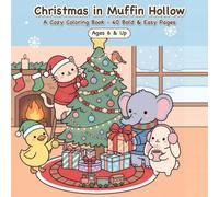 Christmas in Muffin Hollow: A Cozy Christmas Coloring Book - 40 Bold & Easy Pages of Cute Animal Friends for Adults, Teens & Kids (Ages 6 & Up)