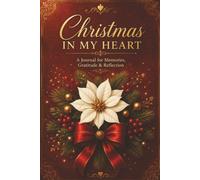 Christmas in My Heart: A Holiday Journal for Cherished Memories & Traditions