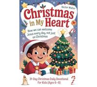 CHRISTMAS IN MY HEART: How We Can Welcome Jesus Every Day, Not Just on Christmas