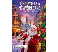 CHRISTMAS IN New Orleans 2025 - 2026: A travel guide to Markets, Traditions, Winter Activities, Day Trips & Insider Tips. (2025- 2026 Christmas Travel Guide)
