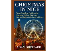 Christmas in Nice: Your Complete Guide to the Markets, Lights, Food, and Festive Magic of the French Riviera