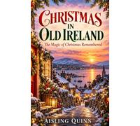 Christmas in Old Ireland: The Magic of Christmas Remembered (The Irish Christmas Collection)