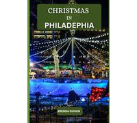 CHRISTMAS IN PHILADELPHIA: MAGICAL WINTER JOURNEY THROUGH LIGHTS, HISTORY, FOOD & FESTIVE WONDER