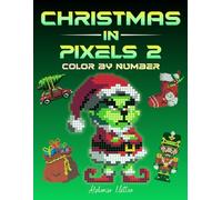 Christmas in Pixels 2: 45 Color by Number Mystery Mosaic Scenes to Reveal Festive Magic - A Relaxing Adult Coloring Book with Hidden Pictures and Full Color Key