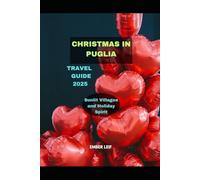CHRISTMAS IN PUGLIA TRAVEL GUIDE 2025: SUNLIT VILLAGES AND HOLIDAY SPIRIT (Journeys & Destinations)