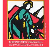 Christmas in Roy Thomson Hall / the Toronto Mendelssohn Choir