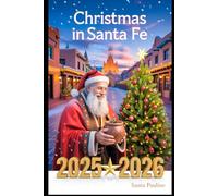 CHRISTMAS IN SANTA FE 2025 - 2026: A travel Guide to Holiday Markets, Festive Events, Local Traditions & Must-See Sights