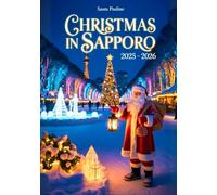 CHRISTMAS IN SAPPORO 2025 - 2026: A travel Guide to Holiday Markets, Festive Events and Must-See Sights (2025-2026 Updated Holiday Guide Books)
