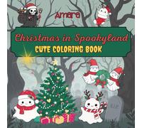 Christmas in Spookyland: A Creepy Cute Holiday Coloring Book for Adults and Kids Who Love Halloween & Christmas Magic. Featuring Spooky Santas, Cute ... Perfect Coloring Gift for the Holiday Season!