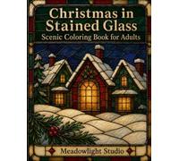 Christmas in Stained Glass: Scenic Coloring Book for Adults
