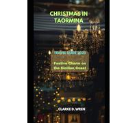 CHRISTMAS IN TAORMINA TRAVEL GUIDE 2025: Festive Charm on the Sicilian Coast (Journey 2025: Travel Smart, Explore More)