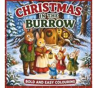Christmas in the Burrow,: Bold and Easy Colouring Book for Kids and Adults Featuring Cozy Woodland Animals, Festive Christmas Activities and Relaxing Family Moments
