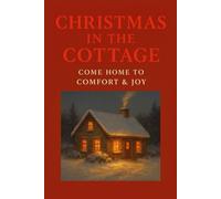 Christmas in the Cottage: Come Home to Comfort & Joy