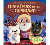 Christmas in the Cupboard: Tiny Bears. Big Hearts. One Magical Christmas Eve. (The Creatures of the Tea)