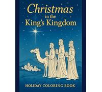 Christmas in the King’s Kingdom: A Christian Christmas Coloring Book for Kids Ages 4-10 (The King's Kingdom Kids Coloring Series: Bible Stories, Holidays, and Faith-Building Coloring Pages for Kids)