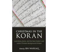Christmas in the Koran: Luxenberg, Syriac, and the Near Eastern and Judeo-Christian Background of Islam