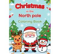 Christmas in the North Pole Coloring Book: Christmas Coloring Book for kids, Holiday Coloring pages with Santa, Reindeer & Festive winter designs
