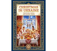 Christmas in Ukraine: A Guide to Ukrainian Winter Traditions, Orthodox Rites, Carols, and the 12 Meatless Dishes of Sviata Vecheria (Stories from Ukraine)