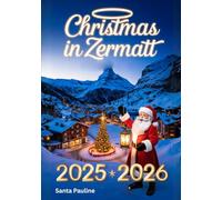 CHRISTMAS IN ZERMATT 2025 - 2026: A travel Guide to Holiday Markets, Festive Events and Must-See Sights