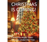 CHRISTMAS IS COMING!: Christmas Night Tales: Miracles Under the Tree