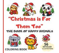 "Christmas is For Them Too": THE BOOK OF HAPPY ANIMALS: A Heartwarming Christmas Coloring Book for Relaxation and Creativity .