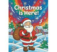 Christmas is Here : Coloring books for Kids: 50 Super Cute, Big and Easy Designs with Santas, Snowmen, Reindeer, Ornaments, Toys, Gifts and More!