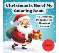 Christmas is Here! My Coloring Book: 40 Coloring Pages for the Happiest Season