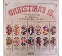 Christmas Is... Memorable Songs of Christmas By Great Artists of Our Time