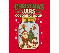 Christmas Jars Coloring Book: 35 Cute and Cozy Christmas Jar Scenes to Color for Kids, Teens, and Adults