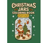 Christmas Jars Coloring Book: 35 Cute and Cozy Christmas Jar Scenes to Color for Kids, Teens, and Adults. Great for Holiday Gifts!