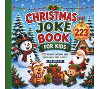 Christmas Joke Book For Kids: 223 Hilarious Christmas Jokes, Knock-Knock Jokes, and Riddles, for Ages 6-12