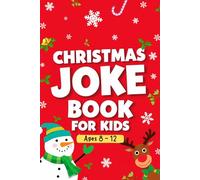 Christmas Joke Book For Kids Ages 8-12: Outrageously Hilarious Festive Jokes for Kids | Includes Funny Puns, Riddles and One-Liners | Try Not To Laugh Christmas Challenge | Stocking Stuffers