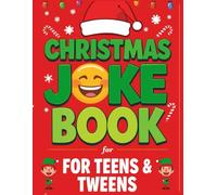 christmas joke book for teens and tweens : funny Christmas jokes, clever puns, and festive riddles