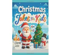 Christmas Jokes for Kids, Ages 8-12.: Holiday Riddles, Knock-Knock Jokes, Brain-Teasers and Puns to Make Children Laugh.