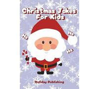 Christmas Jokes For Kids: May Your Christmas Be Merry With Over 100 Festive Jokes And Puns!