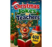 Christmas Jokes for Teachers: School-Safe Riddles, Puns, One-Liners, and Knock-Knocks with 408 Laughs for Classrooms and Holiday Parties