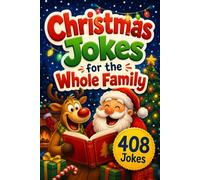 Christmas Jokes for the Whole Family: More Than 408 Clean Holiday Laughs for Kids, Teens, Parents, and Grandparents to Share Together
