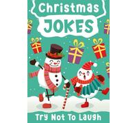 Christmas Jokes Gift: The Funniest And Best Jokes For 5-10 Years Old kids Featuring A Collection Of Santa Jokes, Snowman Riddles ,Dad Jokes And Christmas Laughs.