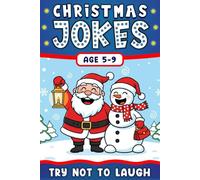 Christmas Jokes Gift: The Funniest And Best Jokes For 5-9 Years Old kids Featuring A Collection Of Santa Jokes, Snowman Riddles ,Dad Jokes And Christmas Laughs.