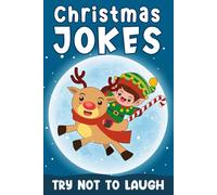 Christmas Jokes Gift: The Funniest And Best Jokes For 5-9 Years Old kids Featuring A Collection Of Santa Jokes, Snowman Riddles ,Dad Jokes And Christmas Laughs.