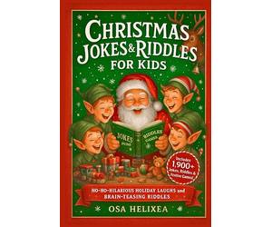 CHRISTMAS JOKES & RIDDLES FOR KIDS: Ho-Ho-Hilarious Holiday Laughs and Brain-Teasing Riddles: Merry Chuckles, Festive Jokes and Cheery Challenges to Brighten Family Fun (JOKES FOR KIDS)